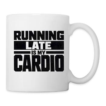 Running Late Is My Cardio Spruch Zitat - Tasse - Weiß - Rechts