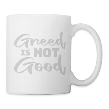 Greed Is Not Good Antikapitalismus Aussage Protest - Tasse - Weiß - Rechts