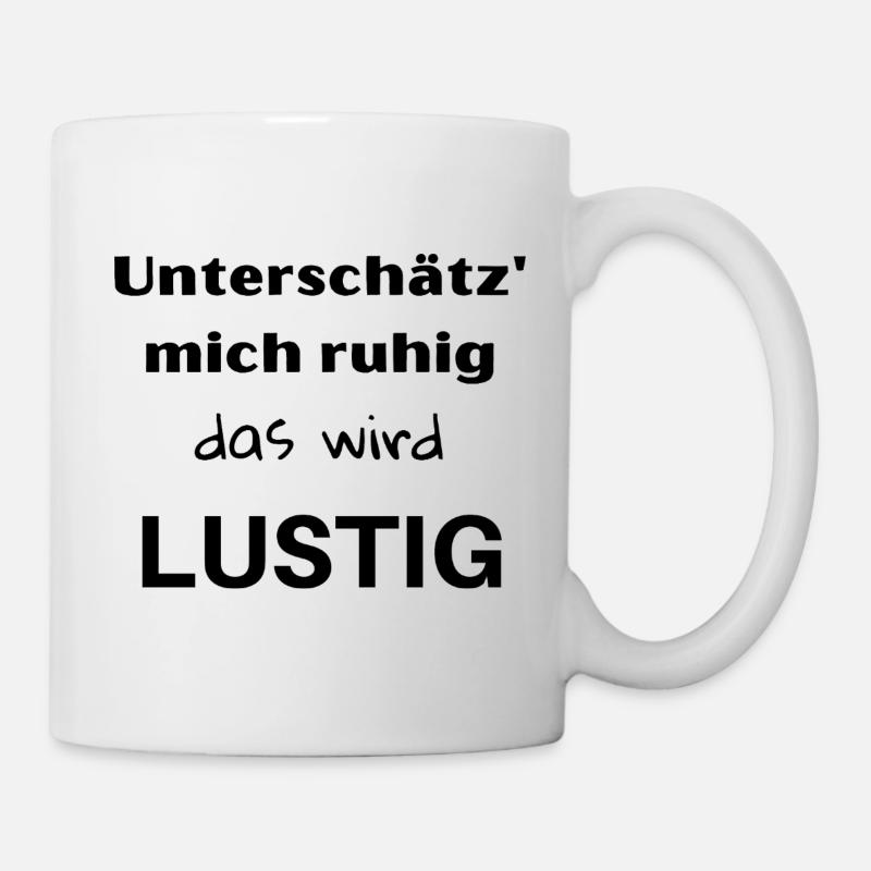 Unterschätz' mich ruhig, das wird lustig! - Tasse - Weiß