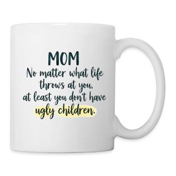 Mom: At least you don't have ugly children - Mug - white - Right