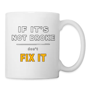 If It's Not Broke Don't Fix It - Mechanic Quote - Tasse - Weiß - Rechts