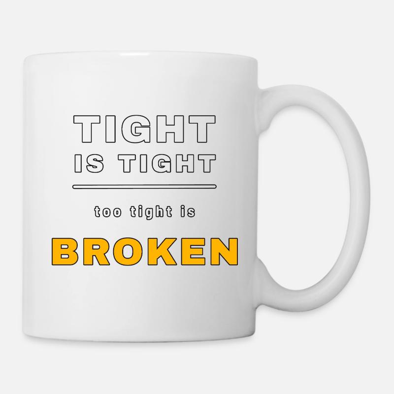 Tight is tight, too tight is broken – Funny Mech - Mug - white