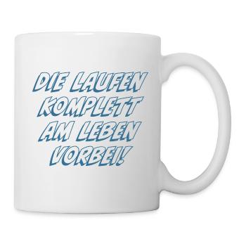 Die laufen komplett am Leben vorbei - Tasse - Weiß - Rechts