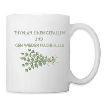 Thymian einen Gefallen und geh wieder Nachhause - Tasse - Weiß - Rechts