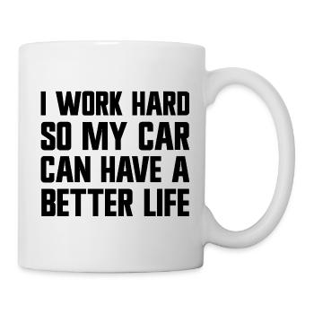 I'm working hard to make my car have a better life. - Mug - white - Right