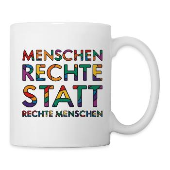 Menschenrechte Spruch für Aktivisten gegen rechts - Tasse - Weiß - Rechts