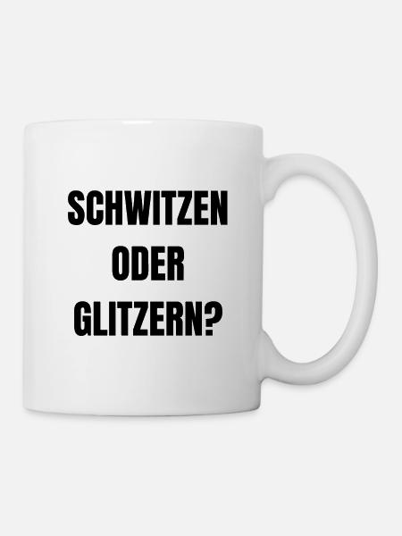 Schwitzen oder Glitzern? - Tasse - Weiß