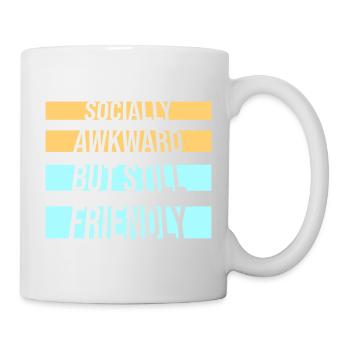 Socially Awkward But Still Friendly Lustig Spruch - Tasse - Weiß - Rechts