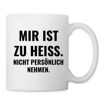 Mir ist zu heiß. Nicht persönlich nehmen. - Tasse - Weiß - Rechts