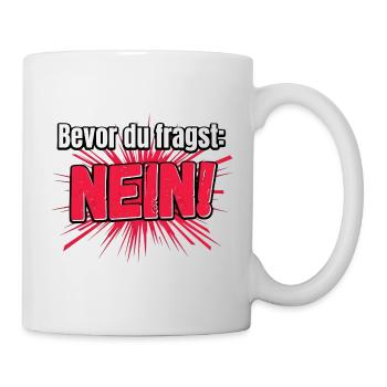 Bevor Du fragst Nein Humor Nope No - Tasse - Weiß - Rechts
