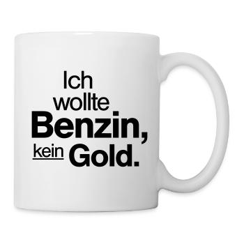 Ich wollte Benzin kein Gold Spruch Shirt - Tasse - Weiß - Rechts