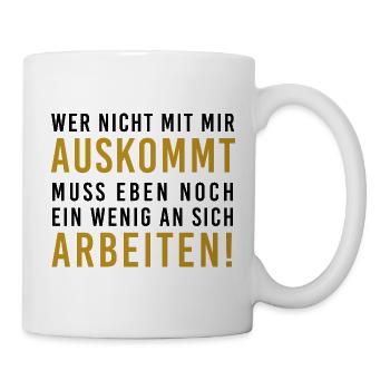 Wer nicht auskommt, muss arbeiten, witziger Spruch - Tasse - Weiß - Rechts