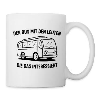 Der Bus Mit Den Leuten Die Das Interessiert - Tasse - Weiß - Rechts