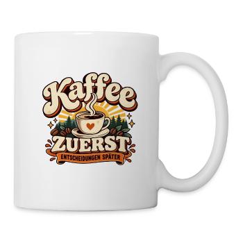 Kaffee zuerst Entscheidungen später Kaffee Spruch - Tasse - Weiß - Rechts