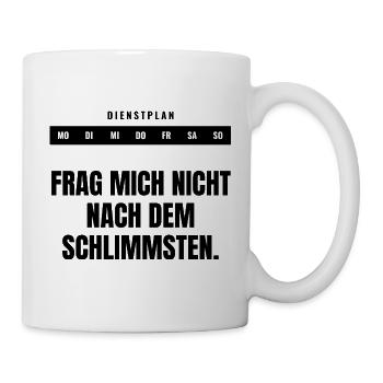 Frag mich nicht nach dem Schlimmsten. - Tasse - Weiß - Rechts