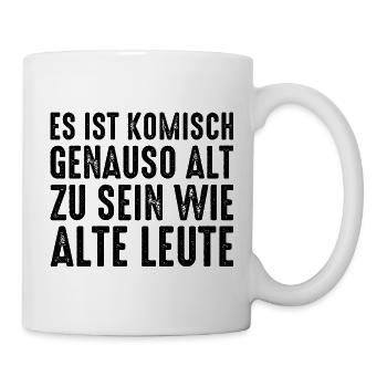 Es ist komisch genauso alt zu sein wie alte Leute - Tasse - Weiß - Rechts