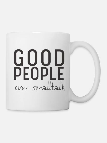 Good People Over Smalltalk – Statement Design - Tasse - Weiß