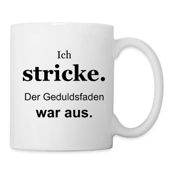 Ich stricke – Der Geduldsfaden war aus – schwarz - Tasse - Weiß - Rechts
