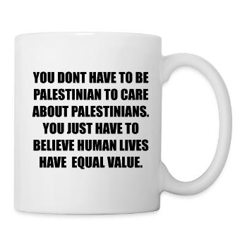 YOU DONT HAVE TO BE PALESTINIAN TO CARE ABOUT PALE - Tasse - Weiß - Rechts