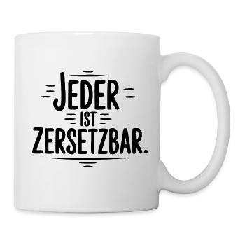 Jeder ist ersetzbar zersetzbar Sprüche Mann Frau - Tasse - Weiß - Rechts
