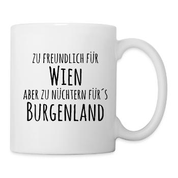 Zu freundlich für Wien,zu nüchtern fürs Burgenland - Tasse - Weiß - Rechts