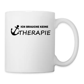 Ich brauche keine Therapie - Tasse - Weiß - Rechts