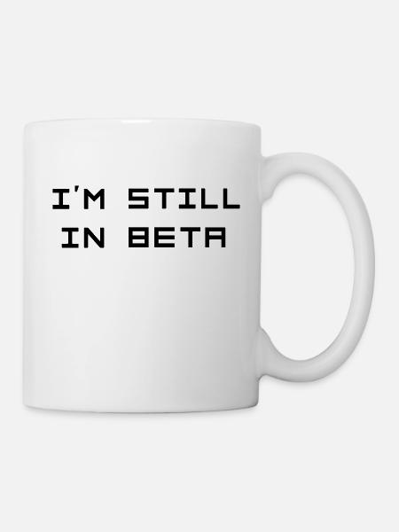 I’m still in beta - Tasse - Weiß