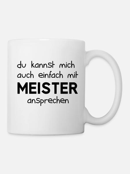 Du kannst mich auch einfach mit Meister ansprechen - Tasse - Weiß