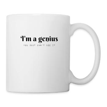 Ich bin ein Genie ... man kann es einfach nicht sehen - Tasse - Weiß - Rechts