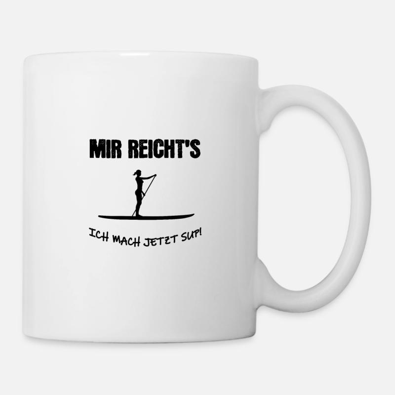 Mir reicht´s ich mach jetzt SUP - Tasse - Weiß