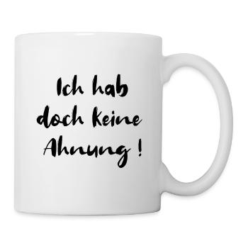 Ich hab doch keine Ahnung ahnungslos Arbeit lustig - Tasse - Weiß - Rechts