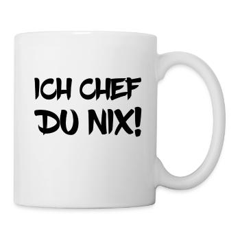 Ich Chef Du Nix! - Tasse - Weiß - Rechts