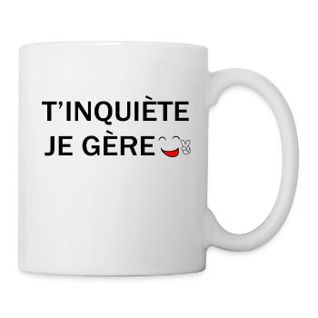 T'inquiète je gère - Mug blanc - blanc - Droite