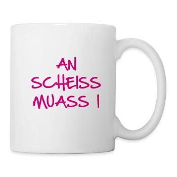 An scheiss muass i, ein scheiss muss ich, bayrisch - Tasse - Weiß - Rechts