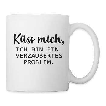 Küss mich, ich bin ein verzaubertes Problem. :* - Tasse - Weiß - Rechts