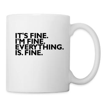 It's fine I'm fine Everything is fine - Tasse - Weiß - Rechts