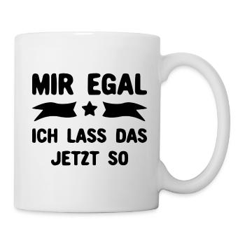 Mir egal - Ich lass das jetzt so - Tasse - Weiß - Rechts
