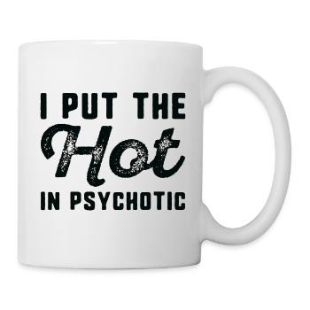 Ich setze das Heiße in Psychotik - Tasse - Weiß - Rechts