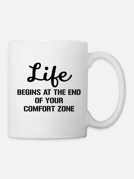 Life Begins At The End Of Your Comfort Zone 3 - Tasse - Weiß