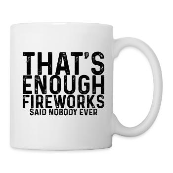 That's Enough Fireworks - Said Nobody Ever 2 - Mug - white - Right