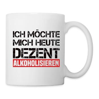 Ich Möchte Mich Heute Dezent Alkoholisieren - Tasse - Weiß - Rechts
