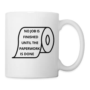 NO JOB IS FINISHED UNTIL THE PAPERWORK IS DONE - Tasse - Weiß - Rechts