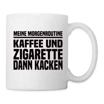 Kaffee Und Zigarette Dann Kacken - Lustiger Spruch - Tasse - Weiß - Rechts