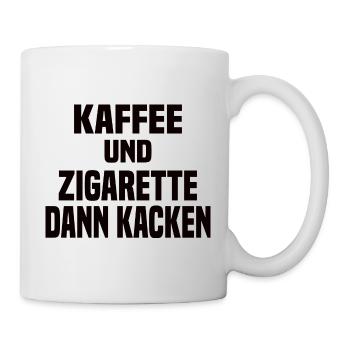 Kaffee Und Zigarette Dann Kacken - Lustiger Spruch - Tasse - Weiß - Rechts