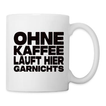 Ohne Kaffee Läuft Hier Garnichts - Kaffee Spruch - Tasse - Weiß - Rechts