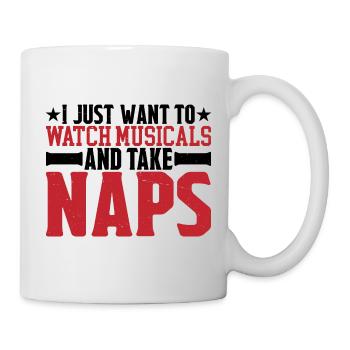 I Just Want To Watch Musicals And Take Naps 3 - Tasse - Weiß - Rechts
