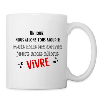 Un jour nous allons tous mourir - Mug blanc - blanc - Droite