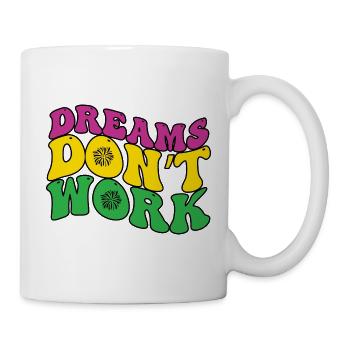 Dreams Don't Work - Tasse - Weiß - Rechts