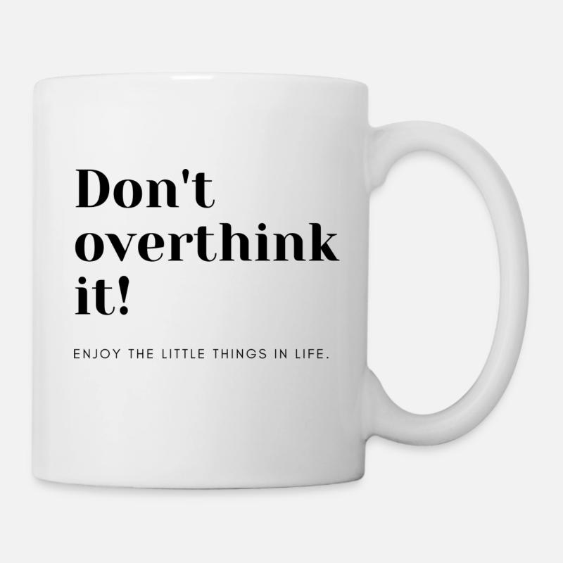 Don ́t overthink it! Enjoy the little things in life - Mug - white
