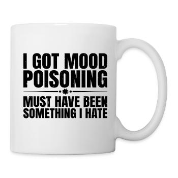 I Got Mood Poisoning, Must Been Something I Hate 3 - Mug - white - Right